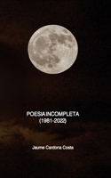 Poesia Incompleta: (1981-2022)
