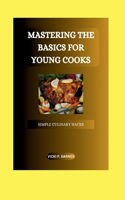 Mastering the Basics for Young Cooks: Simple Culinary Hacks