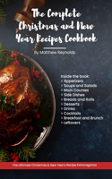 The Complete Christmas and New Year Recipes Cookbook: The Most Extensive Recipe Ideas Book Including Appetizers, Soups and Salads, Main Courses, Side Dishes, Breads and Rolls, Desserts, Drinks, Cocktail