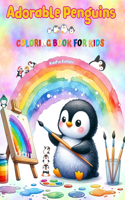 Adorable Penguins - Coloring Book for Kids - Creative Scenes of Joyful and Playful Penguins - Perfect Gift for Children