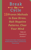 Break the Cycle: 19 Proven Methods to Ease Stress, Halt Negative Patterns, Clear Your Mind: "Transformative Paths: Unlocking Serenity, Breaking Negative Patterns, an