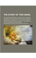 The Story of Two Wars; An Illustrated History of Our War with Spain and Our War with the Filipinos Their Causes, Incidents, and Results. a Record of C