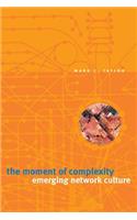 The Moment of Complexity: Emerging Network Culture