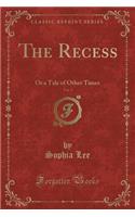 The Recess, Vol. 3: Or a Tale of Other Times (Classic Reprint)