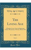 The Living Age, Vol. 1: E Pluribus Unum, from the Beginning, Volume 288, January, February, March, 1916 (Classic Reprint)