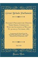 Hansard's Parliamentary Debates; Third Series, Commencing With the Accession of William IV.; 50 and 51 Victoriæ, 1887, Vol. 321: Comprising the Period From the Ninth Day of September, 1887, to the Sixteenth Day of September, 1887 (Classic Reprint)