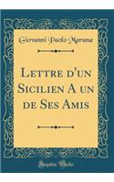 Lettre d'un Sicilien A un de Ses Amis (Classic Reprint)