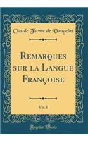 Remarques sur la Langue Françoise, Vol. 1 (Classic Reprint)