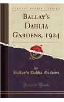 Ballay's Dahlia Gardens, 1924 (Classic Reprint)