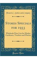 Stokes Specials for 1933: Wholesale Price List for Market Gardeners, Truckers and Florists (Classic Reprint): Wholesale Price List for Market Gardeners, Truckers and Florists (Classic Reprint)