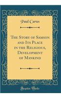 The Story of Samson and Its Place in the Religious, Development of Mankind (Classic Reprint)