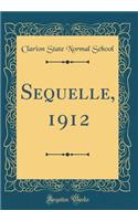 Sequelle, 1912 (Classic Reprint)
