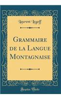 Grammaire de la Langue Montagnaise (Classic Reprint)