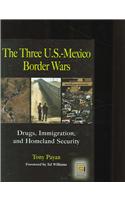The Three U.S.-Mexico Border Wars: Drugs, Immigration, and Homeland Security