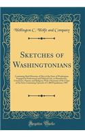 Sketches of Washingtonians: Containing Brief Histories of Men of the State of Washington Engaged in Professional and Political Life, in Manufacture, Commerce, Finance and Religion; With a Summary of the Cities of the State Containing Upwards of 5,