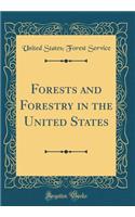 Forests and Forestry in the United States (Classic Reprint)