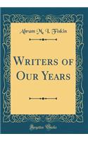 Writers of Our Years (Classic Reprint)