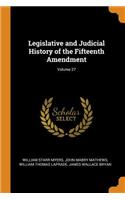 Legislative and Judicial History of the Fifteenth Amendment; Volume 27