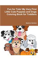 Fun for Tots! My Very First Little Cute Puppies and Dogs Coloring Book for Toddlers