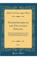 Handwörterbuch der Deutschen Sprache, Vol. 2: Mit Hinsicht auf Rechtschreibung, Abstammung und Bildung, Biegung und Fügung der Wörter, So wie auf Deren Sinnverwandtschaft; Nach den Grundsätzen Seiner Sprachlehre; Zweite Abtheilung; Stehen bis Z