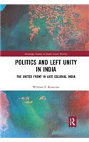 Politics and Left Unity in India: The United Front in Late Colonial India