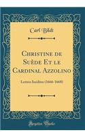 Christine de Suï¿½de Et Le Cardinal Azzolino: Lettres Inï¿½dites (1666-1668) (Classic Reprint)