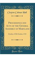 Proceedings and Acts of the General Assembly of Maryland: October, 1720-October, 1723 (Classic Reprint): October, 1720-October, 1723 (Classic Reprint)