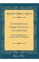 Conferencias Sobre Estética y Literatura: Pronunciadas en el Ateneo Puerto-Riqueño (Classic Reprint)