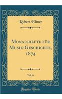 Monatshefte für Musik-Geschichte, 1874, Vol. 6 (Classic Reprint)