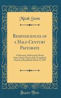Reminiscences of a Half-Century Pastorate: A Discourse, Delivered by Micah Stone, Senior Pastor of the Evangelical Church in Brookfield, March 11, 1851 (Classic Reprint)