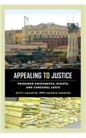 Appealing to Justice: Prisoner Grievances, Rights, and Carceral Logic