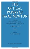 Optical Papers of Isaac Newton: Volume 2, the Opticks (1704) and Related Papers Ca.1688-1717
