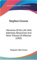 Stephen Greene: Memories Of His Life; With Addresses, Resolutions And Other Tributes Of Affection (1903)