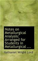 Notes on Metallurgical Analysis: Arranged for Students in Metallurgical ...: (English)