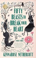 Fifty Beasts to Break Your Heart: And Other Stories