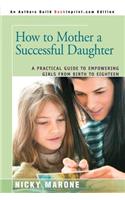 How to Mother a Successful Daughter