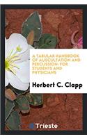A Tabular Handbook of Auscultation and Percussion: For Students and Physicians