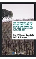 The Visitation of the County Palatine of Lancaster, Made in the Year 1664-5, by Sir William ...