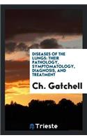 Diseases of the Lungs: Their Pathology, Symptomatology, Diagnosis, and Treatment