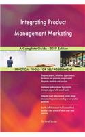 Integrating Product Management Marketing A Complete Guide - 2019 Edition