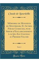 MÃ©moires de Monsieur de Montresor, Et Autres PiÃ¨ces Curieuses, Pour Servir d'Esclaircissement Ã? Ce Qui Est Contenu Au Premier Volume, Vol. 2 (Classic Reprint)