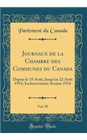 Journaux de la Chambre Des Communes Du Canada, Vol. 50: Depuis Le 18 Aout, Jusqu'au 22 Aout 1914, Inclusivement; Session 1914 (Classic Reprint)