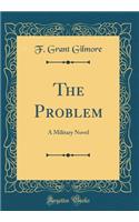 The Problem: A Military Novel (Classic Reprint)