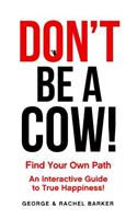 Don't Be A Cow!