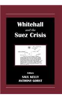 Whitehall and the Suez Crisis: (British Foreign and Colonial Policy (Hardcover))