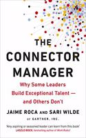 The Connector Manager: Why Some Leaders Build Exceptional Talent—and Others Don’t