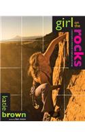 Girl on the Rocks: A Woman's Guide to Climbing With Strength, Grace, and Courage