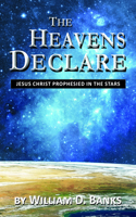 Heavens Declare - Jesus Christ Prophesied in the Stars