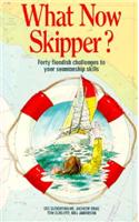 What Now Skipper?: Forty Fiendish Challenges to Your Seamanship Skills