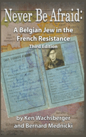 Never Be Afraid: A Belgian Jew in the French Resistance